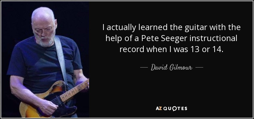 Click image for larger version

Name:	quote-i-actually-learned-the-guitar-with-the-help-of-a-pete-seeger-instructional-record-when-david-gilmour-98-38-82.jpg
Views:	161
Size:	78.4 KB
ID:	374013